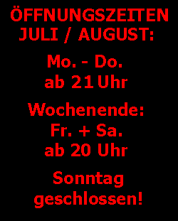 WE ab 20 sonst ab 21 Uhr, Sonntag zu!